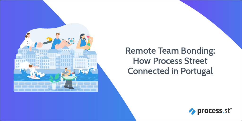 Remote Team Bonding: How Process Street Connected in Portugal